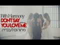 Fifth Harmony - Don't Say You Love Me | מתורגם לעברית Fifth Harmony - Don't Say You Love Me | מתורגם לעברית