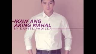 Daniel Padilla - Ikaw Ang Aking Mahal