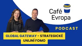 Podcast Café Evropa: Global Gateway - strategické unijní FOMO