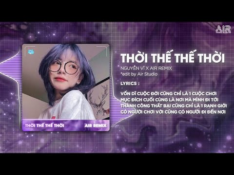 Thời Thế Thế Thời (AIR Remix) - Nguyễn Vĩ ♫ Vốn Dĩ Cuộc Đời Cũng Chỉ Là Một Cuộc Chơi Remix TikTok