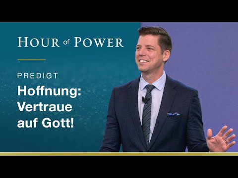 Hoffnung - Vertraue auf Gott! - Predigt von Bobby Schuller
