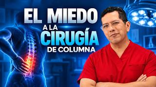 El miedo a una cirugía de columna es completamente comprensible.