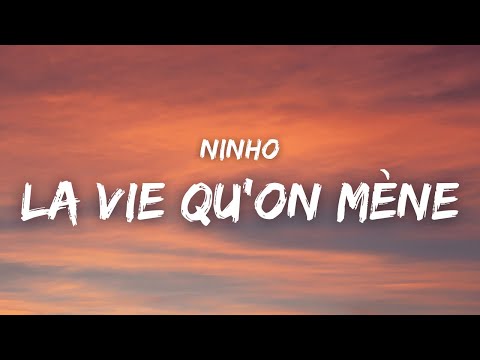 Ninho - LA VIE QU'ON M&Egrave;NE ( Paroles )