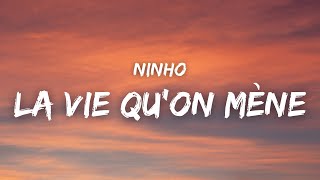 Ninho - LA VIE QU'ON MÈNE ( Paroles )