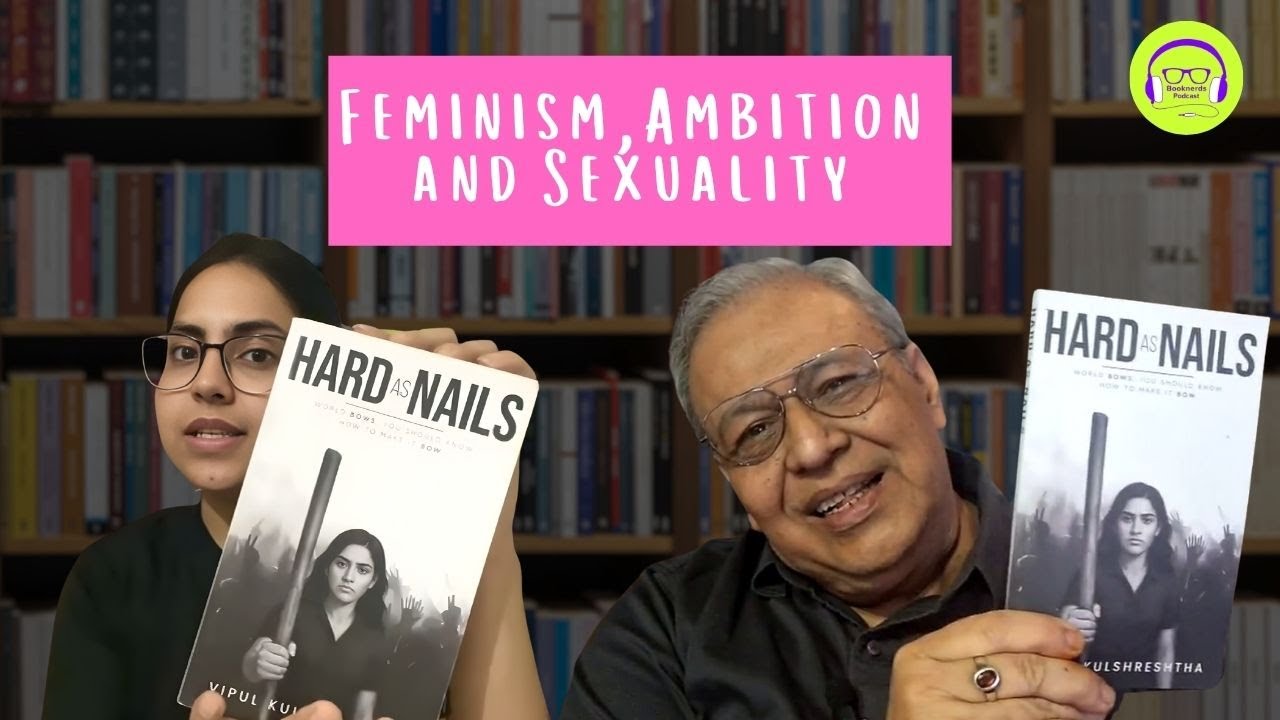Feminism,Ambition and Sexuality | Hard as Nails ft.Vipul Kulshreshtha