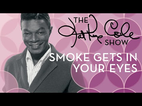 Nat King Cole - "Smoke Gets In Your Eyes"