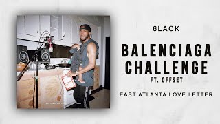 6LACK - Balenciaga Challenge Ft. Offset (East Atlanta Love Letter)