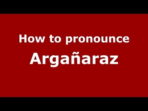 How to pronounce Argañaraz