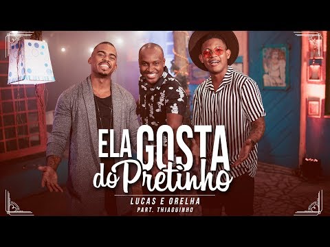 Ela Gosta Do Pretinho (part. Thiaguinho) - Lucas e Orelha