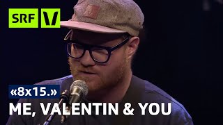 Me, Valentin & You - 8x15. Kammgarn Schaffhausen