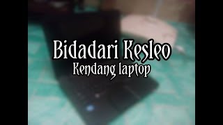 Download lagu Bidadari Keseleo | Kendang laptop versi lagista mp3 Download lagu Bidadari Keseleo | Kendang laptop versi lagista mp3