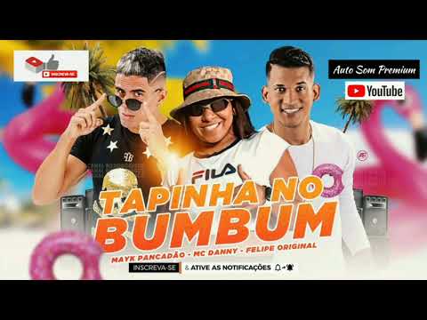 TAPINHA NO BUMBUM - FELIPE ORIGINAL MC DANNY E MAYK PANCADÃO