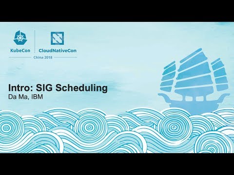 Intro: SIG Scheduling - Da Ma, IBM