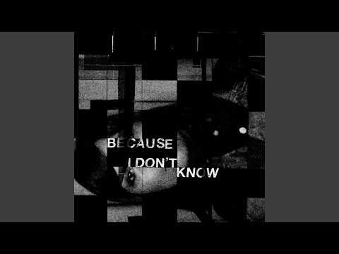 Because I Don’t Know のサムネイル