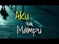 Story Wa 30 Detik Keren Kekinian Aku Tak Mampu Status Wa Sedih