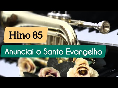 Hino 85 - Anunciai o Santo Evangelho (Trompete e Órgão)