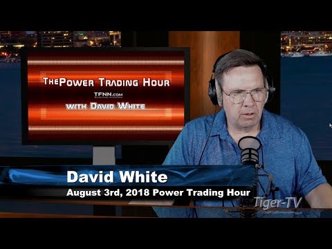 August 3rd Power Trading Hour with David White on TFNN - 2018