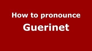 How to pronounce Guerinet