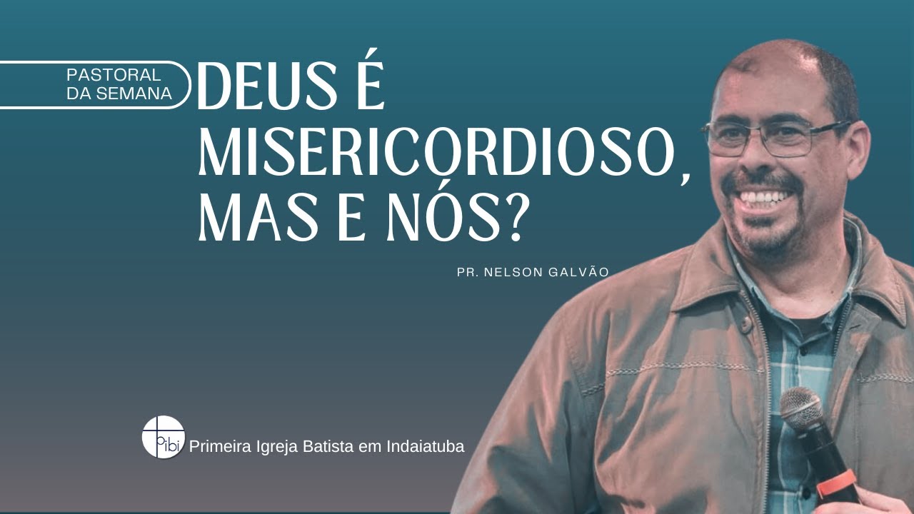 Deus é misericordioso, mas e nós? | Pr. Nelson