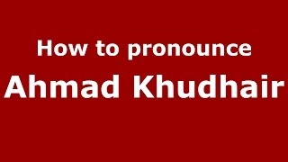 How to pronounce Ahmad Khudhair