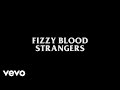 Fizzy Blood Strangers Lyric Video