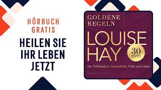 Louise Hay – Goldene Regeln. Der Schlüssel zu Gesundheit, Fülle und Liebe. Hörbuch deutsch komplett
