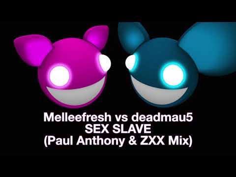 Melleefresh vs deadmau5 / Sex Slave (Paul Anthony & ZXX Mix)