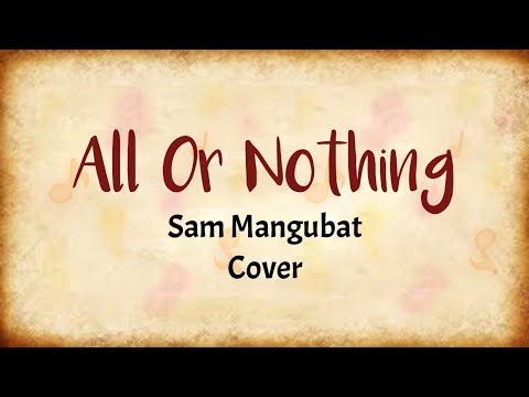 All Or Nothing - Sam Mangubat  (Lyrics Video)