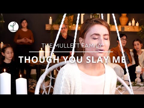 Though You Slay Me // Inspiring Faith | The Mullett Family
