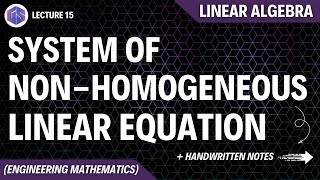 Lec-15: System of Non-Homogeneous Linear Equation | Linear Algebra