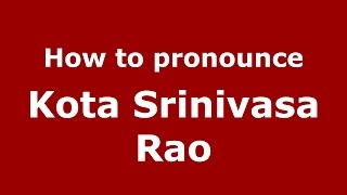 How to pronounce Kota Srinivasa Rao