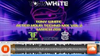 TONY WHITE - After Hour Techno Mix Vol. 2 - March 2011 Minimal Electro House New LIVE Dj Set