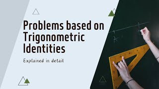 Problems Based on Trigonometric Identities | Trigonometry