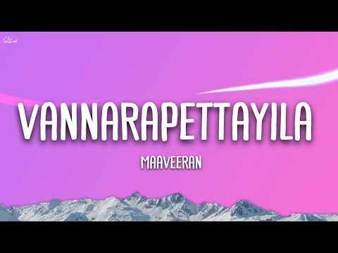 Vannarapettayila - Lyrics | Maaveeran | Sivakarthikeyan, Aditi Shankar | Bharath Sankar