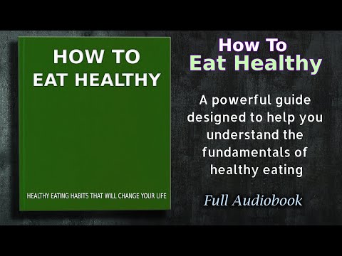 How to Eat Healthy   Healthy Eating Habits that will Change your Life   Audiobook