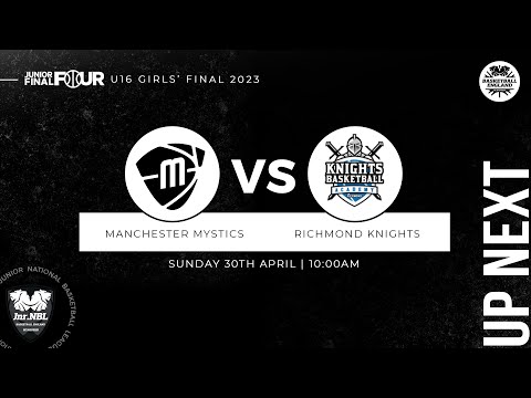 Junior NBL Playoff Final 2023 - U16 Girls: Manchester Mystics v Richmond Knights