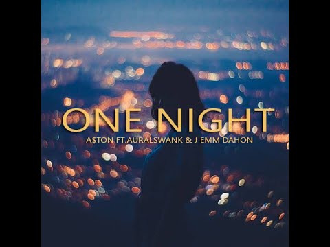 A$TON - ONE NIGHT ft. AURAL SWANKS & J emm Dahon (NEXXFRIDAY)
