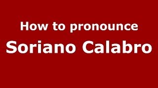 How to pronounce Soriano Calabro