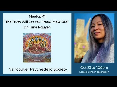 Meetup 41 - The Truth Will Set You Free 5-MeO-DMT with Dr Trina Nguyen