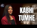 Kabhi Tumhe (Cover) - Shubhangi | Shershaah | Sidharth–Kiara | Female Version | Darshan Raval |