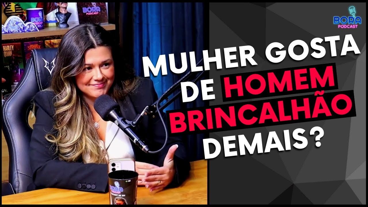 MULHER GOSTA DE HOMEM BRINCALHÃO DEMAIS? | MARI VABO - Cortes do Bora Podcast