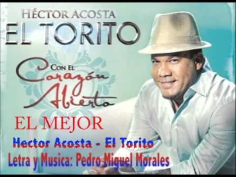 EL MEJOR- Hector Acosta El torito (Con el corazon abierto)
