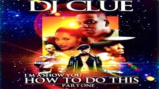 (FULL MIXTAPE) DJ Clue? - I’m A Show You How To Do This Pt. 1 (2002)