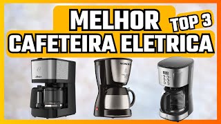 TOP 3: MELHOR CAFETEIRA ELETRICA! SAIBA QUAL COMPRAR EM 2024