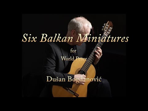 Six Balkan Miniatures for World Peace - Dušan Bogdanović - Brian Farrell Guitar
