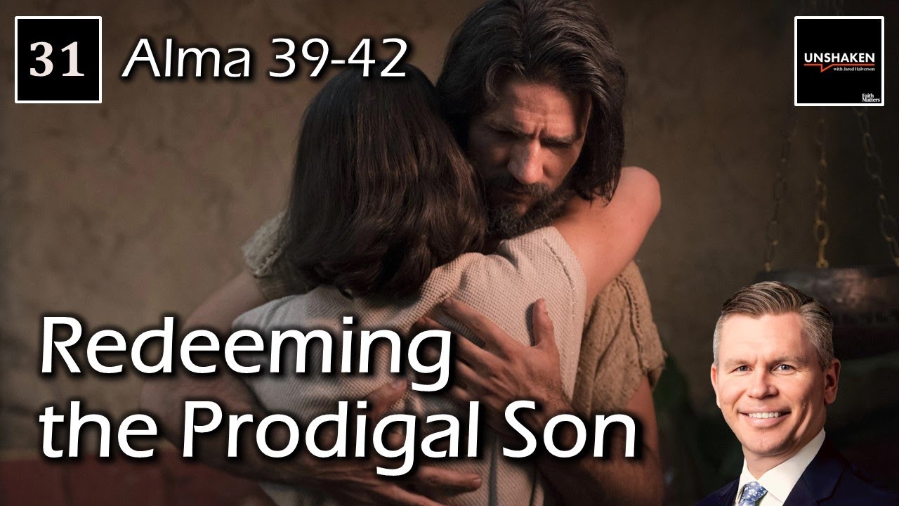 Come Follow Me - Alma 39-42: Redeeming the Prodigal Son