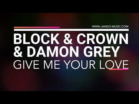 Block & Crown, Damon Grey - Give Me Your Love (OFFICIAL)