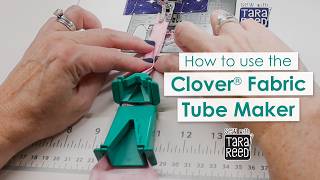 How to use the Clover Fabric Tube Maker