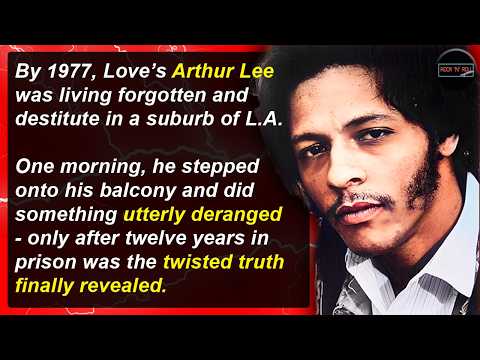 Prison, Love & Deadly Fire - The Downfall of Arthur Lee | Rock 'N' Roll Mysteries #43