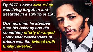 Prison, Love &amp; Deadly Fire - The Downfall of Arthur Lee | Rock 'N' Roll Mysteries #43